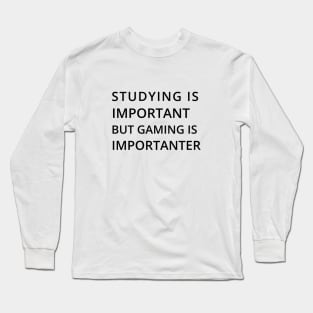 Studying Is Important But Gaming Is Importanter Long Sleeve T-Shirt